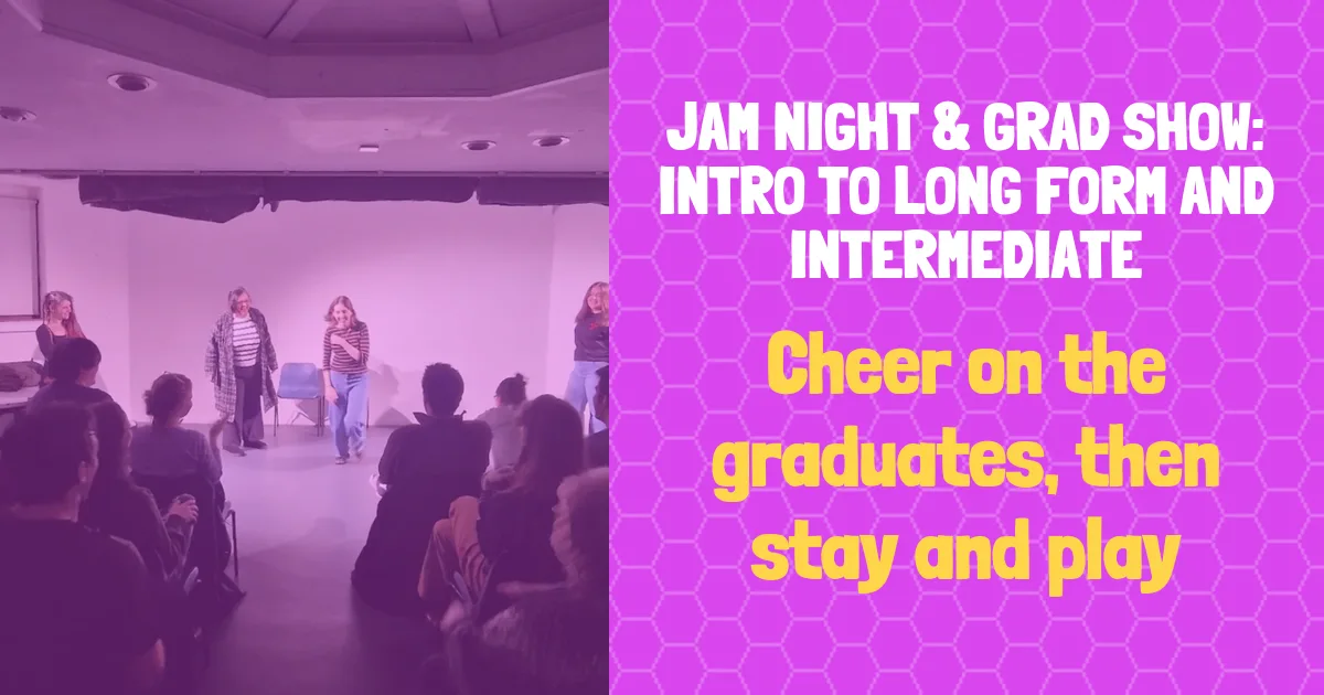 banner for Jam Night & Grad Show: Intro to Long Form and Intermediate showing class name and people improvising