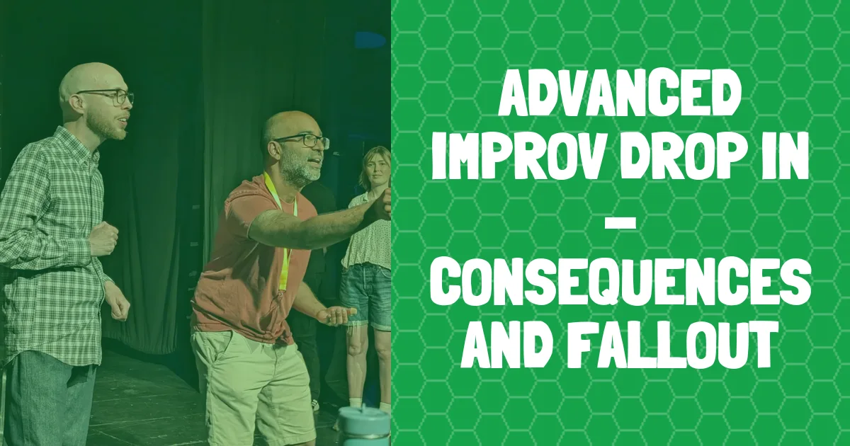 banner for Advanced Improv Drop in - Consequences and fallout showing class name and people improvising